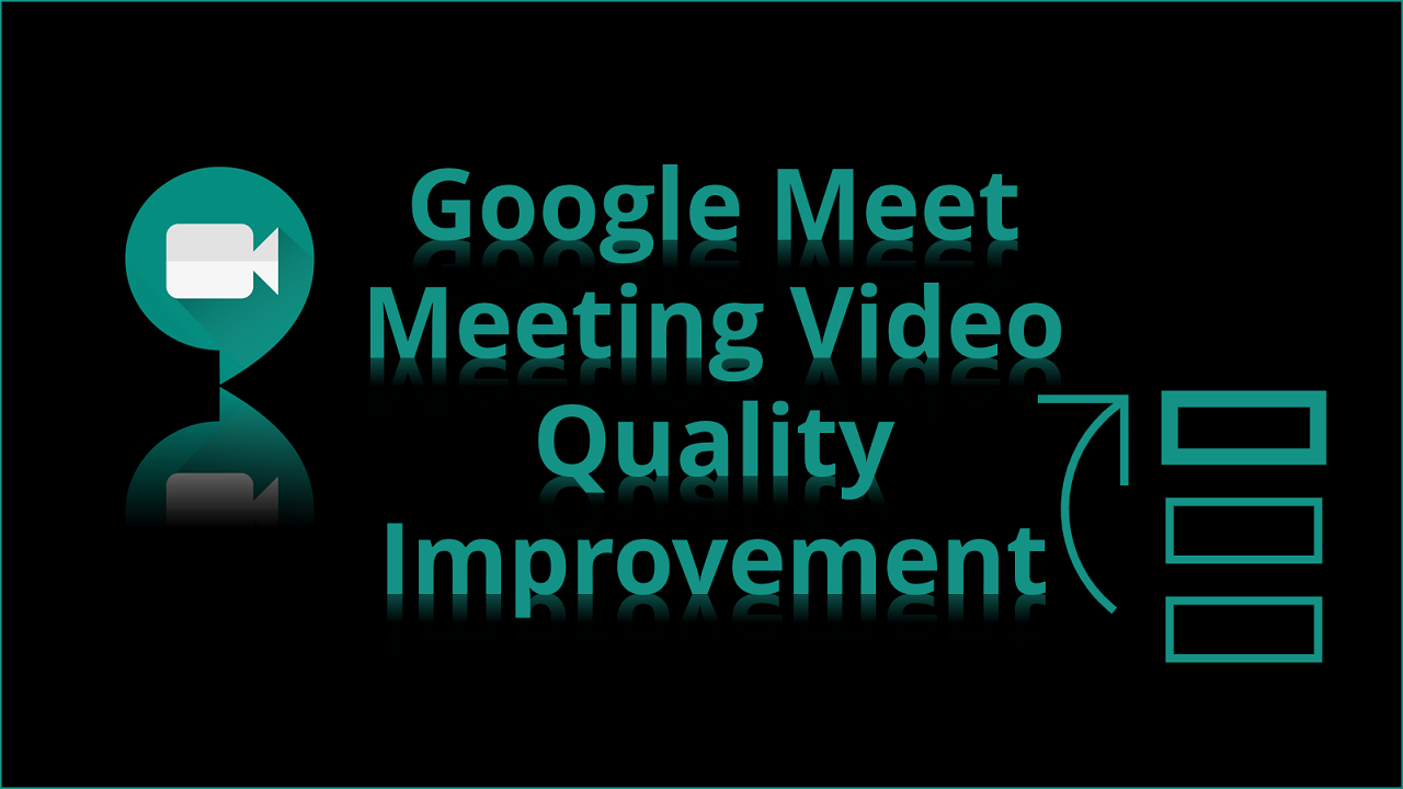 How to Improve Video Quality on Google Meet