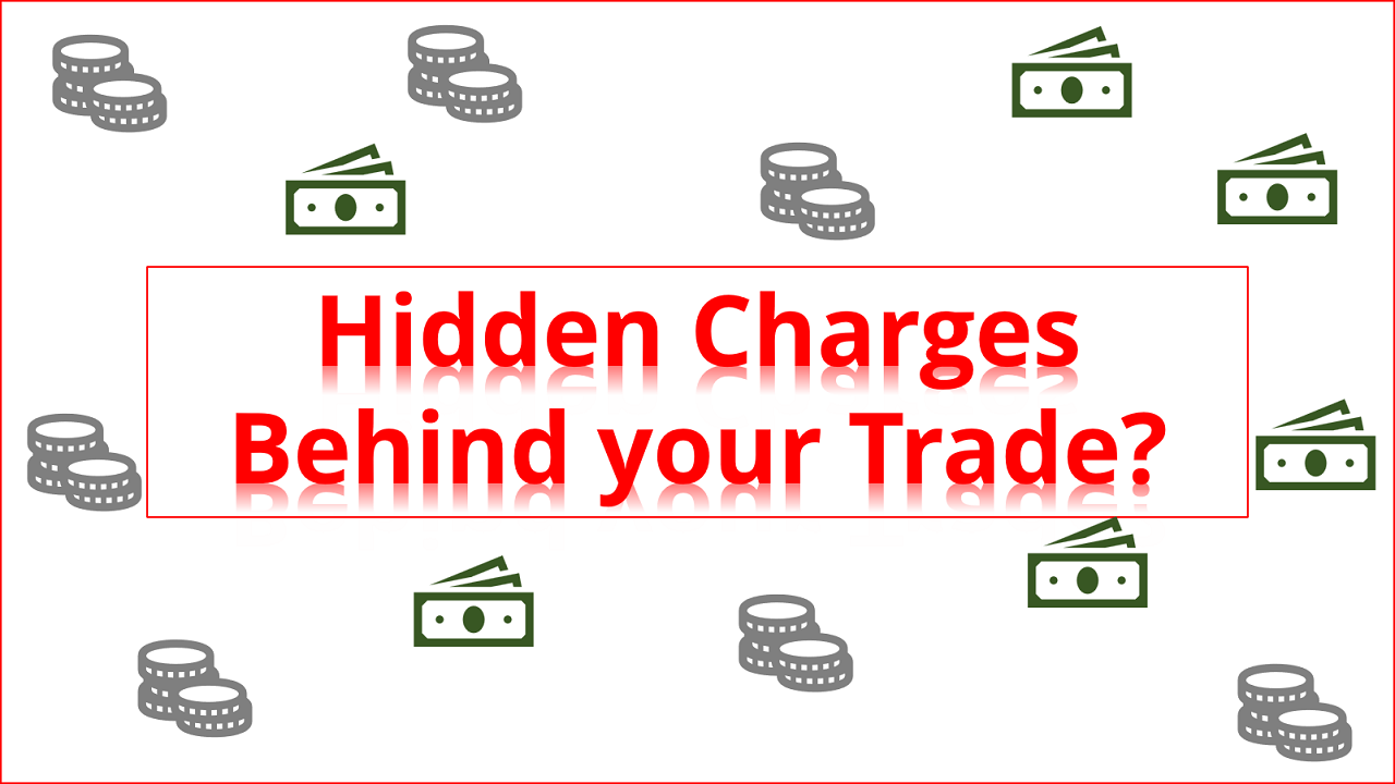 What are the Hidden Charges behind your trade?