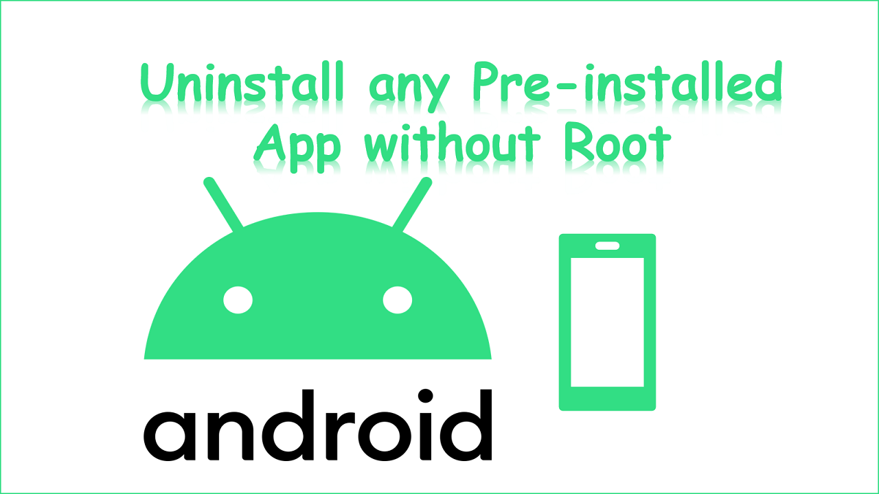 Uninstall any Pre-installed App without Root